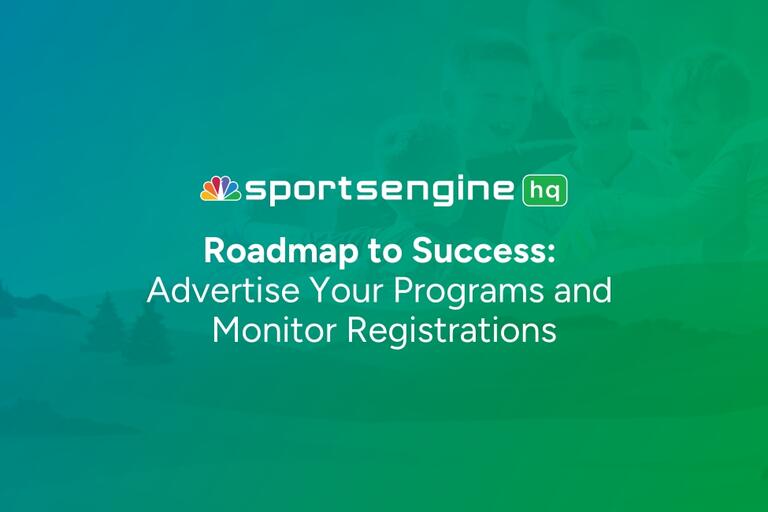 SportsEngine HQ Roadmap: Step 8 – Advertise Your Programs and Track Registrations"