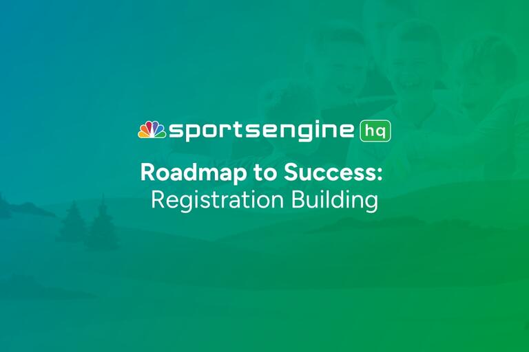 SportsEngine HQ Roadmap: Step 5 – Kick Off Registration for Your Season