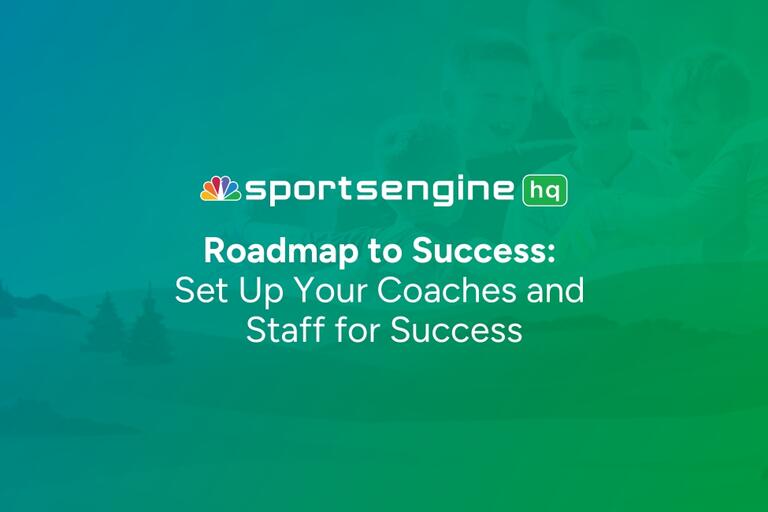 SportsEngine HQ Roadmap: Step 7 – Set Up and Support Your Coaching Team